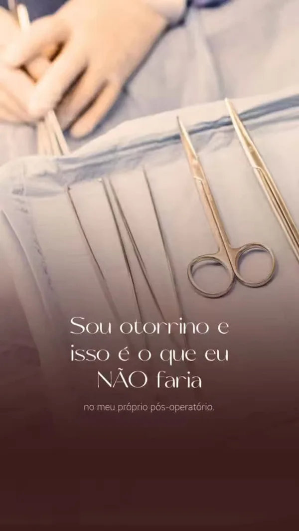 Sou otorrino e isso é o que eu NÃO faria no meu próprio pós-operatório